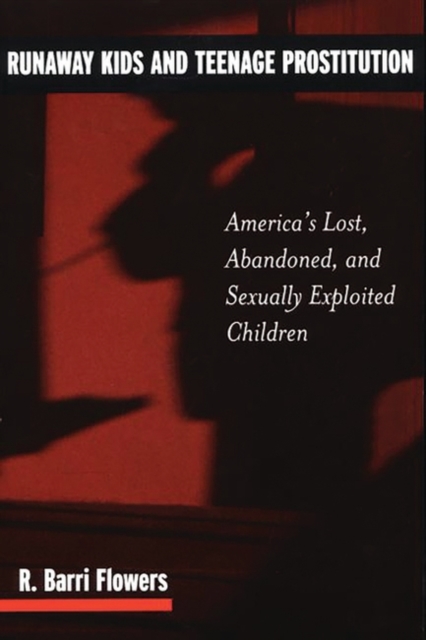 Runaway Kids and Teenage Prostitution : America's Lost, Abandoned, and Sexually Exploited Children, Paperback / softback Book