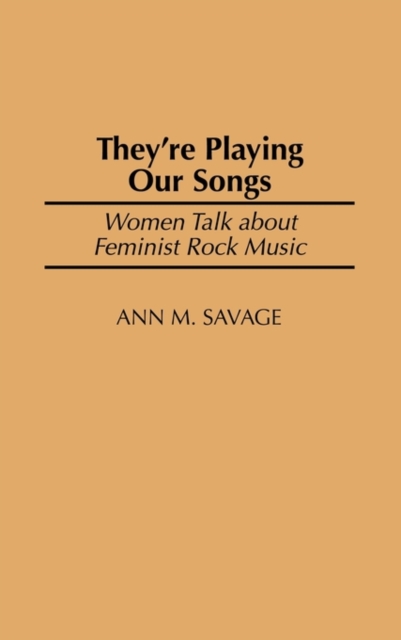 They'RE Playing Our Songs : Women Talk about Feminist Rock Music, Hardback Book