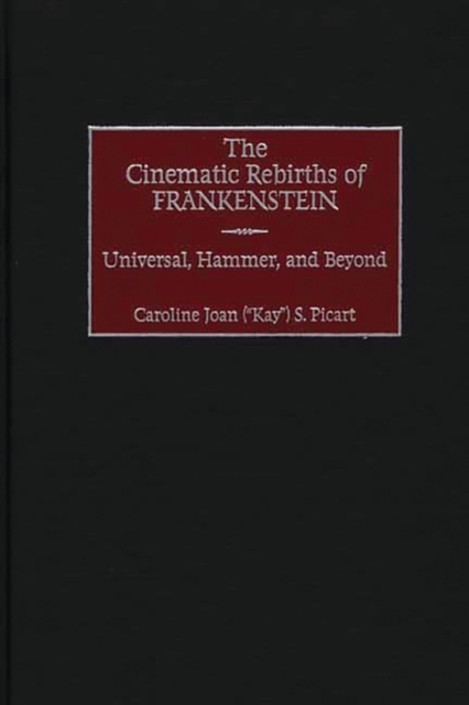 The Cinematic Rebirths of Frankenstein : Universal, Hammer, and Beyond, Hardback Book