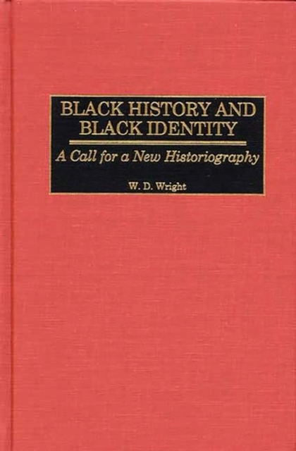Black History and Black Identity : A Call for a New Historiography, Hardback Book