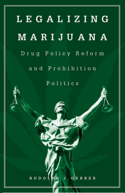 Legalizing Marijuana : Drug Policy Reform and Prohibition Politics, Hardback Book