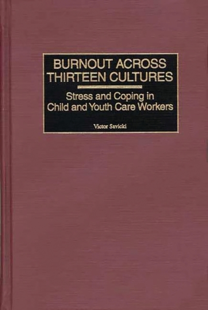 Burnout Across Thirteen Cultures : Stress and Coping in Child and Youth Care Workers, Hardback Book