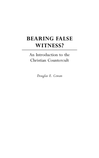 Bearing False Witness? : An Introduction to the Christian Countercult, Hardback Book
