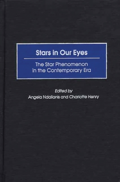 Stars in Our Eyes : The Star Phenomenon in the Contemporary Era, Hardback Book