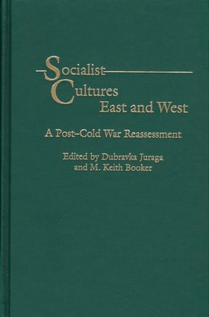 Socialist Cultures East and West : A Post-Cold War Reassessment, Hardback Book