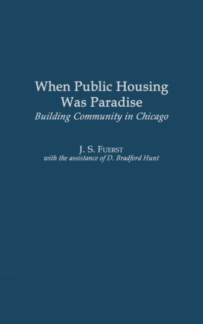 When Public Housing was Paradise : Building Community in Chicago, Hardback Book