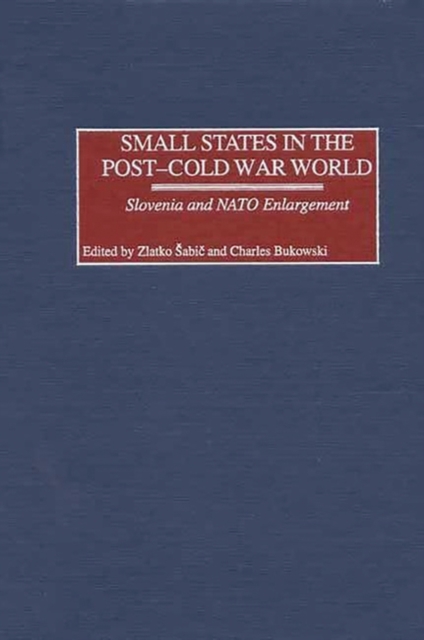 Small States in the Post-Cold War World : Slovenia and NATO Enlargement, Hardback Book