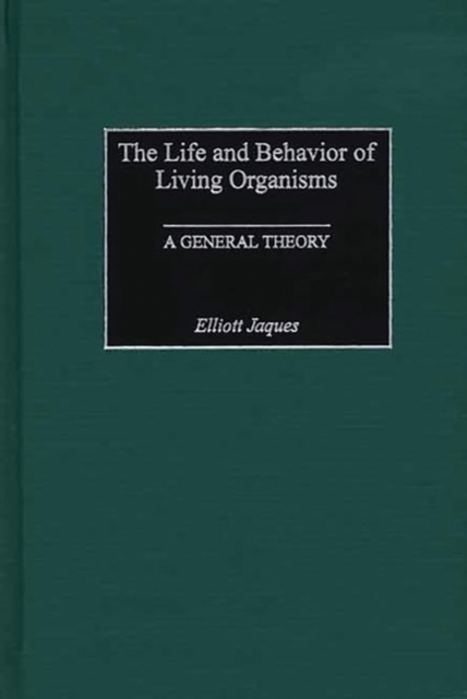 The Life and Behavior of Living Organisms : A General Theory, Hardback Book