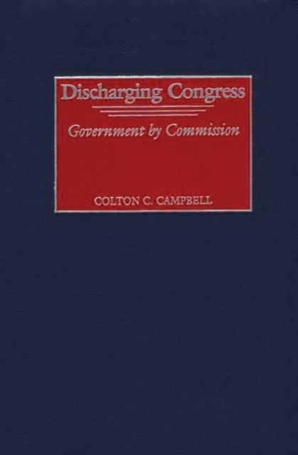 Discharging Congress : Government by Commission, Hardback Book