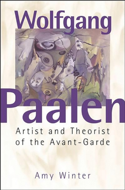 Wolfgang Paalen : Artist and Theorist of the Avant-Garde, Hardback Book