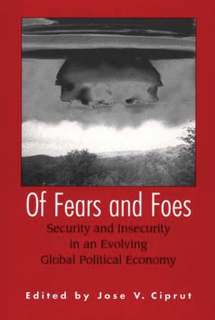 Of Fears and Foes : Security and Insecurity in an Evolving Global Political Economy, Paperback / softback Book