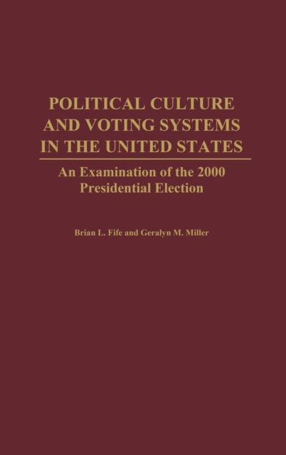 Political Culture and Voting Systems in the United States : An Examination of the 2000 Presidential Election, Hardback Book