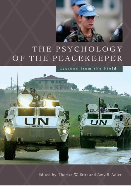 The Psychology of the Peacekeeper : Lessons from the Field, Hardback Book