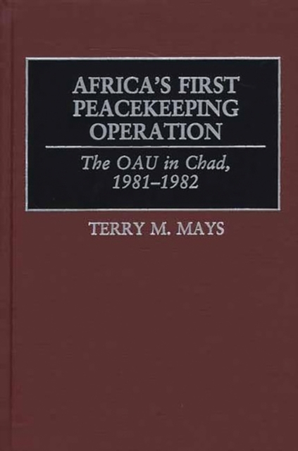 Africa's First Peacekeeping Operation : The OAU in Chad, 1981-1982, Hardback Book