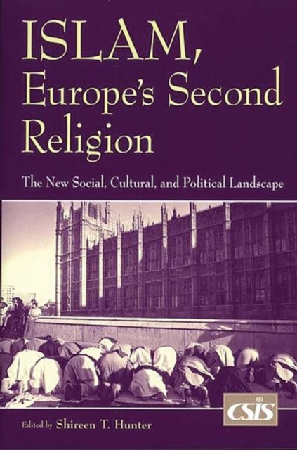 Islam, Europe's Second Religion : The New Social, Cultural, and Political Landscape, Paperback / softback Book