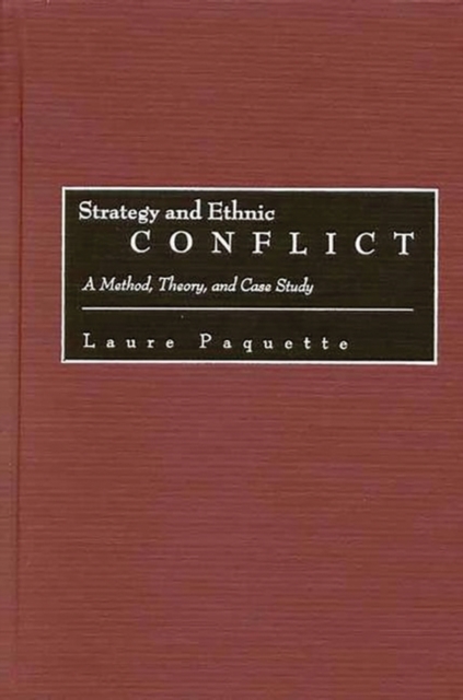 Strategy and Ethnic Conflict : A Method, Theory, and Case Study, Hardback Book