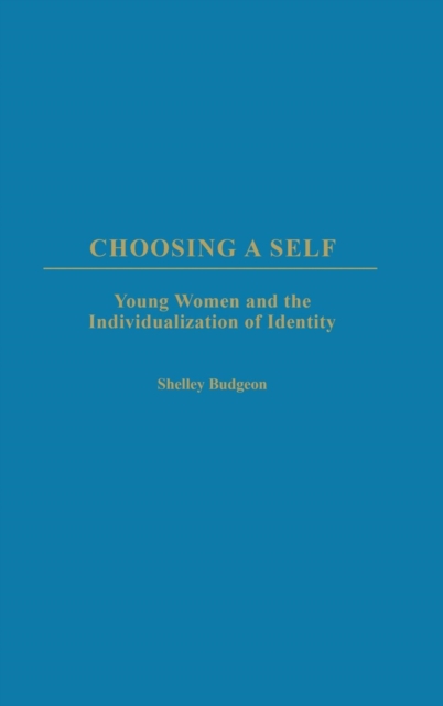 Choosing a Self : Young Women and the Individualization of Identity, Hardback Book