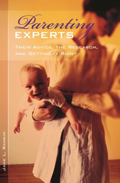 Parenting Experts : Their Advice, the Research, and Getting It Right, Hardback Book