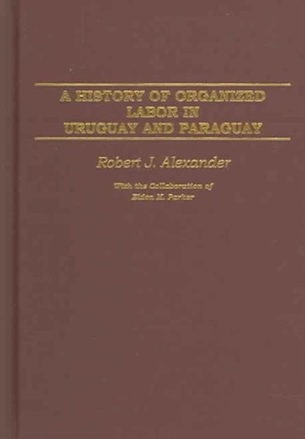 A History of Organized Labor in Uruguay and Paraguay, Hardback Book