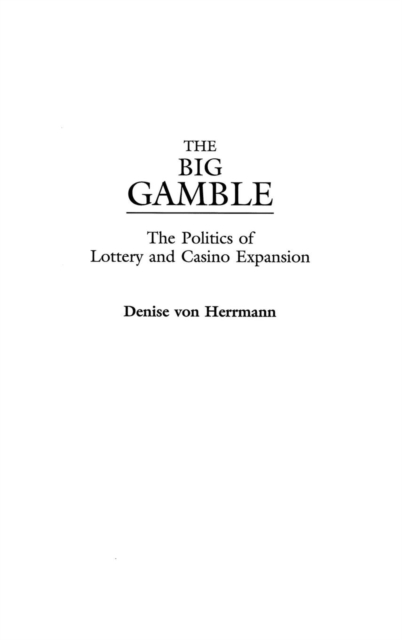 The Big Gamble : The Politics of Lottery and Casino Expansion, Hardback Book