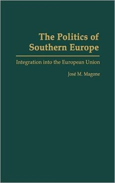 The Politics of Southern Europe : Integration into the European Union, Hardback Book
