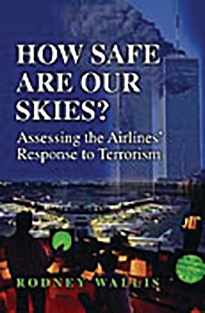 How Safe are Our Skies? : Assessing the Airlines' Response to Terrorism, Hardback Book