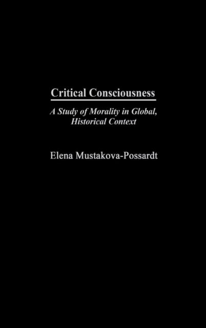Critical Consciousness : A Study of Morality in Global, Historical Context, Hardback Book