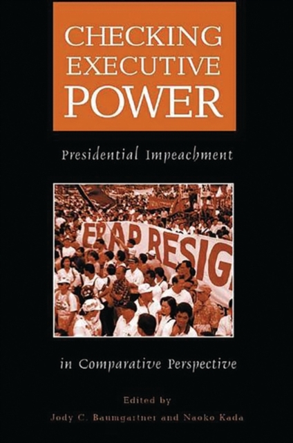 Checking Executive Power : Presidential Impeachment in Comparative Perspective, Hardback Book