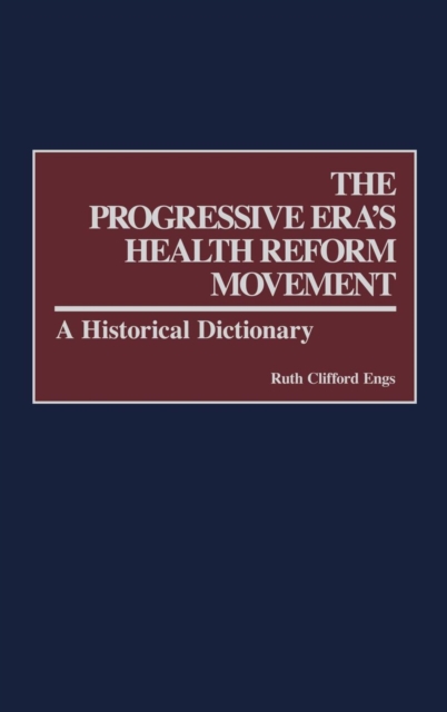 The Progressive Era's Health Reform Movement : A Historical Dictionary, Hardback Book