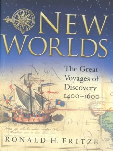 New Worlds : The Great Voyages of Discovery: 1400-1600, Hardback Book