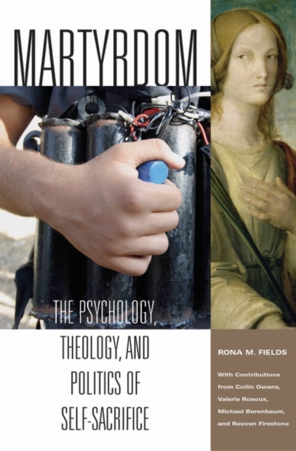 Martyrdom : The Psychology, Theology, and Politics of Self-Sacrifice, Hardback Book
