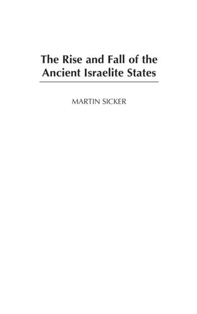 The Rise and Fall of the Ancient Israelite States, Hardback Book