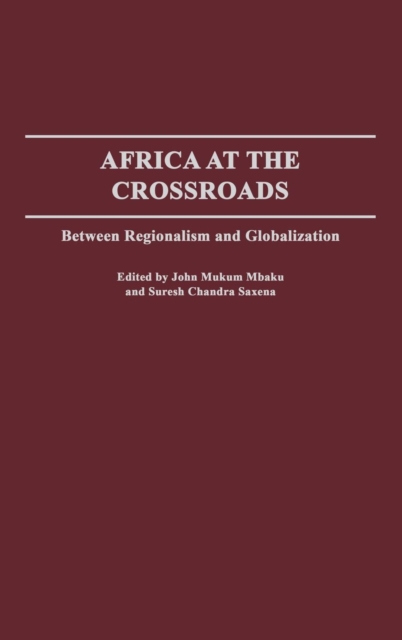 Africa at the Crossroads : Between Regionalism and Globalization, Hardback Book