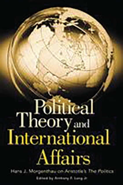 Political Theory and International Affairs : Hans J. Morgenthau on Aristotle's The Politics, Hardback Book