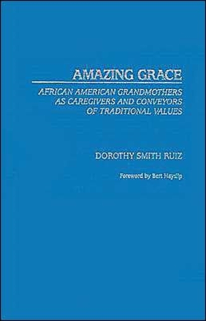 Amazing Grace : African American Grandmothers as Caregivers and Conveyors of Traditional Values, Hardback Book