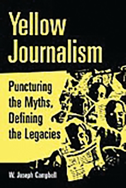Yellow Journalism : Puncturing the Myths, Defining the Legacies, Paperback / softback Book