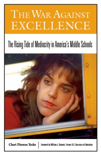 The War Against Excellence : The Rising Tide of Mediocrity in America's Middle Schools, Hardback Book