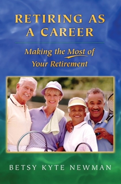 Retiring as a Career : Making the Most of Your Retirement, Hardback Book
