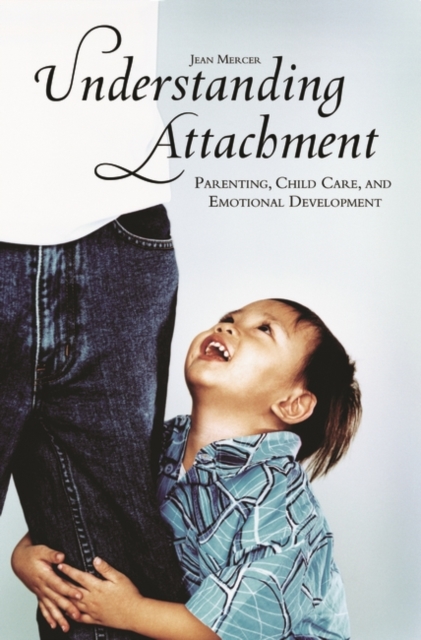 Understanding Attachment : Parenting, Child Care, and Emotional Development, Hardback Book