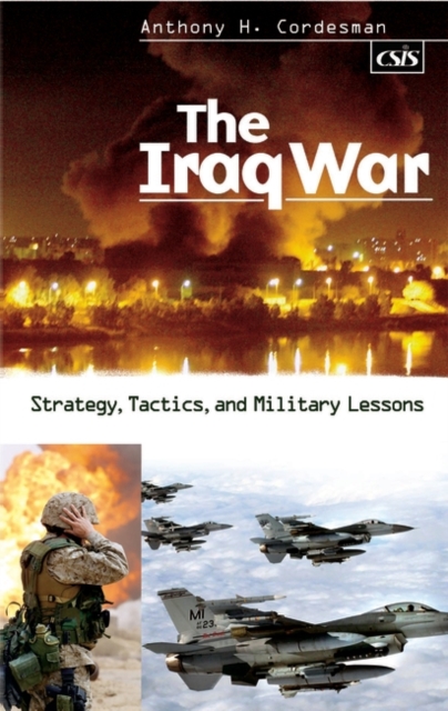 The Iraq War : Strategy, Tactics, and Military Lessons, Hardback Book