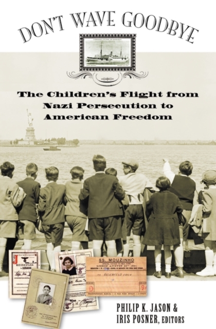 Don't Wave Goodbye : The Children's Flight from Nazi Persecution to American Freedom, Hardback Book