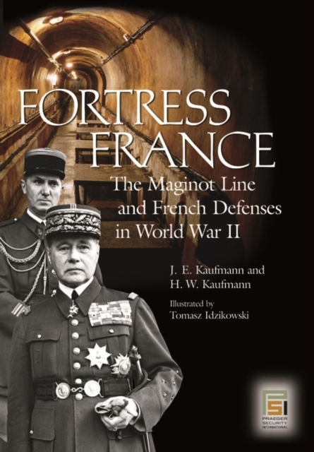 Fortress France : The Maginot Line and French Defenses in World War II, Hardback Book