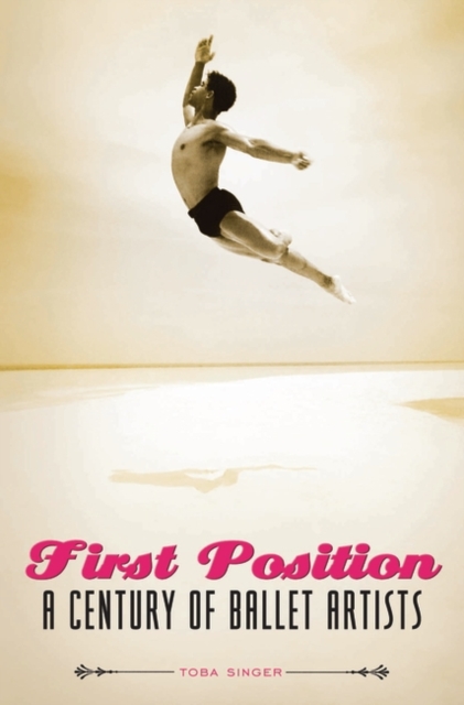 First Position : A Century of Ballet Artists, Hardback Book