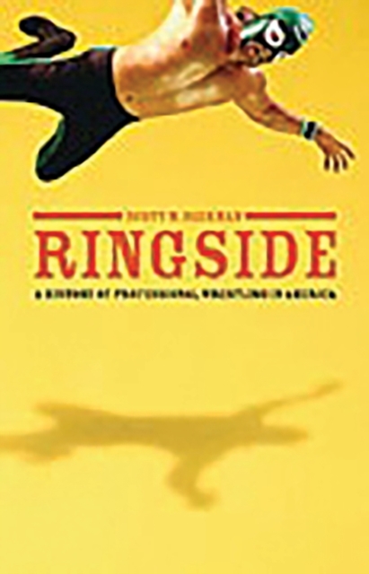 Ringside : A History of Professional Wrestling in America, Hardback Book