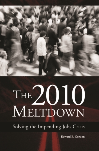 The 2010 Meltdown : Solving the Impending Jobs Crisis, Hardback Book