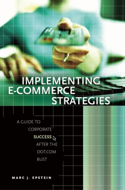 Implementing E-Commerce Strategies : A Guide to Corporate Success after the Dot.Com Bust, Hardback Book