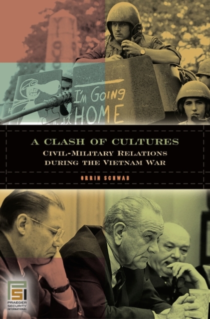 A Clash of Cultures : Civil-Military Relations during the Vietnam War, Hardback Book