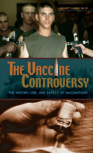 The Vaccine Controversy : The History, Use, and Safety of Vaccinations, Hardback Book