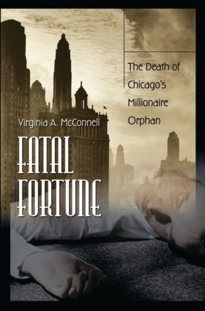 Fatal Fortune : The Death of Chicago's Millionaire Orphan, Hardback Book