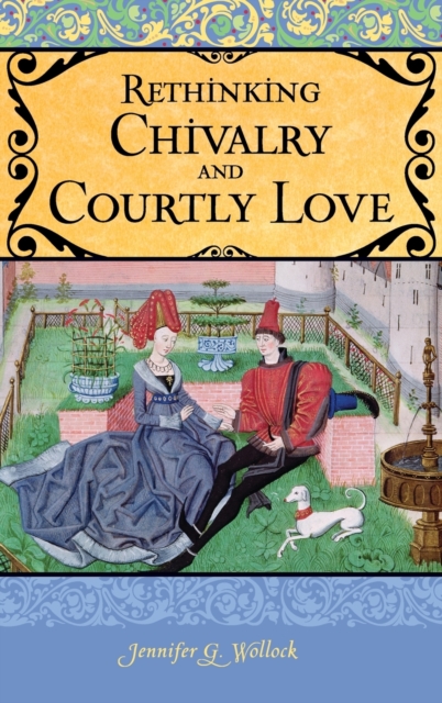 Rethinking Chivalry and Courtly Love, Hardback Book
